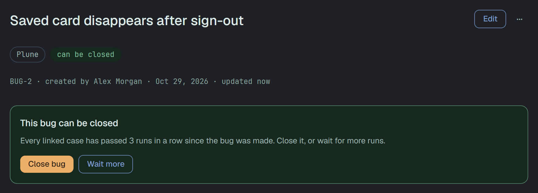 The head of BUG-2, Saved card disappears after sign-out, marked can be closed, and the panel This bug can be closed: Every linked case has passed 3 runs in a row since the bug was made. Close it, or wait for more runs., with the buttons Close bug and Wait more.