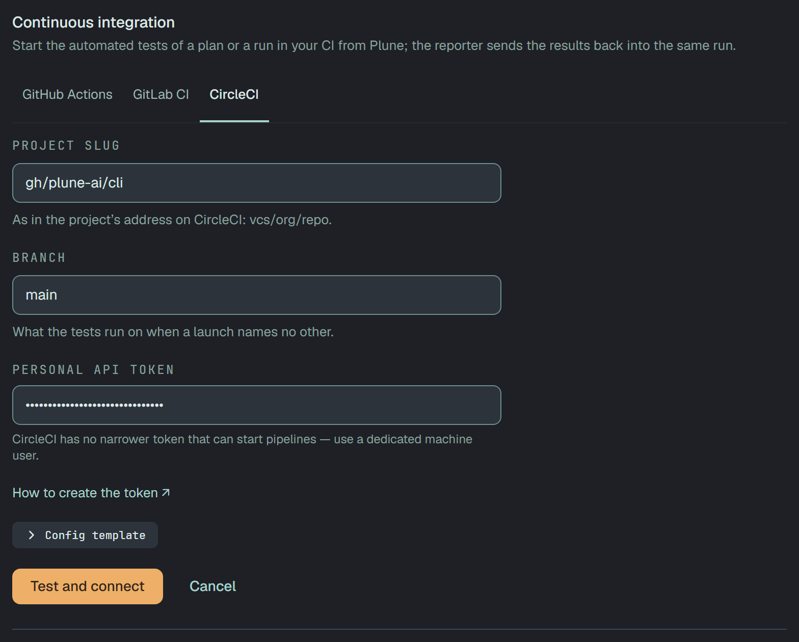 The CircleCI form: Project slug gh/plune-ai/cli — as in the project’s address on CircleCI, vcs/org/repo; Branch main — what the tests run on when a launch names no other; Personal API token, hidden — CircleCI has no narrower token that can start pipelines, use a dedicated machine user; How to create the token; the Config template folded; Test and connect and Cancel.