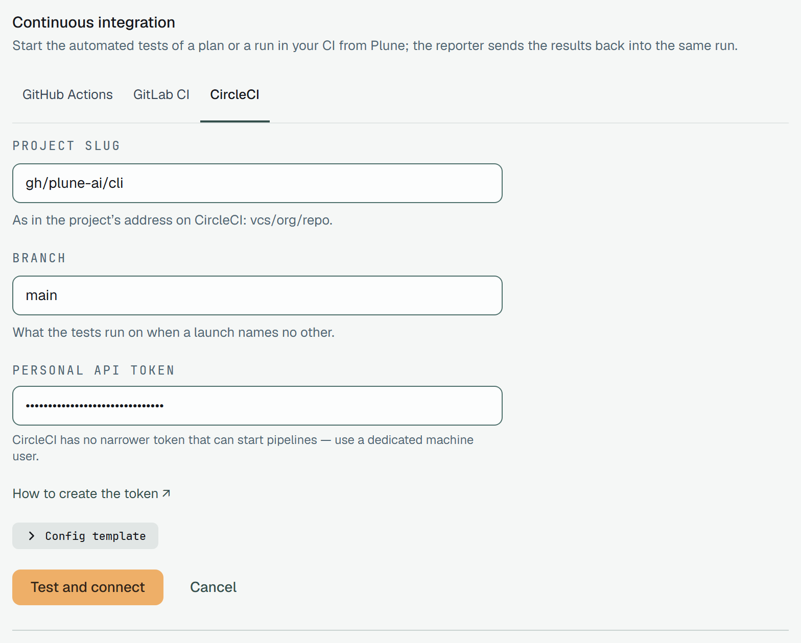 The CircleCI form: Project slug gh/plune-ai/cli — as in the project’s address on CircleCI, vcs/org/repo; Branch main — what the tests run on when a launch names no other; Personal API token, hidden — CircleCI has no narrower token that can start pipelines, use a dedicated machine user; How to create the token; the Config template folded; Test and connect and Cancel.