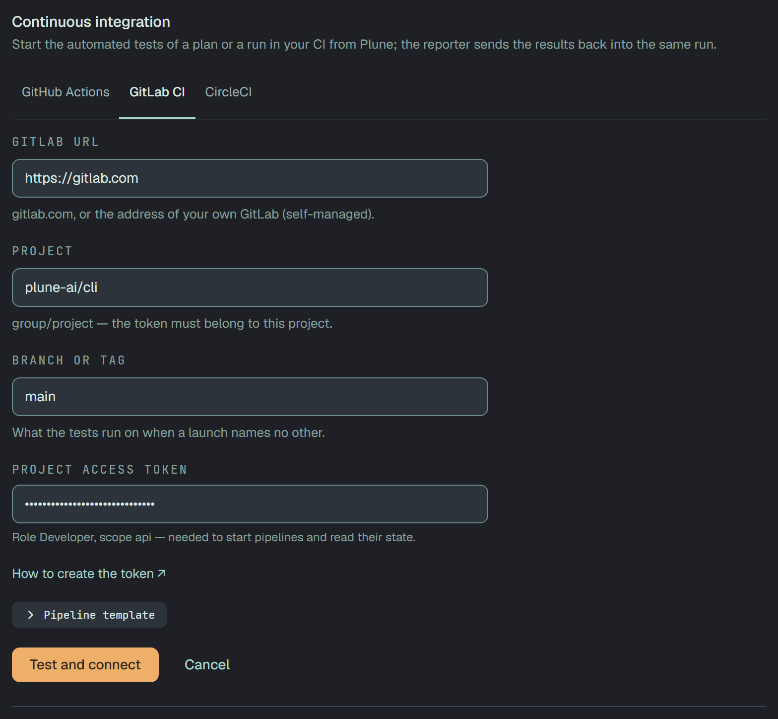 The GitLab CI form: GitLab URL https://gitlab.com — gitlab.com, or the address of your own GitLab (self-managed); Project plune-ai/cli — group/project, the token must belong to this project; Branch or tag main — what the tests run on when a launch names no other; Project access token, hidden — role Developer, scope api, needed to start pipelines and read their state; How to create the token; the Pipeline template folded; Test and connect and Cancel.