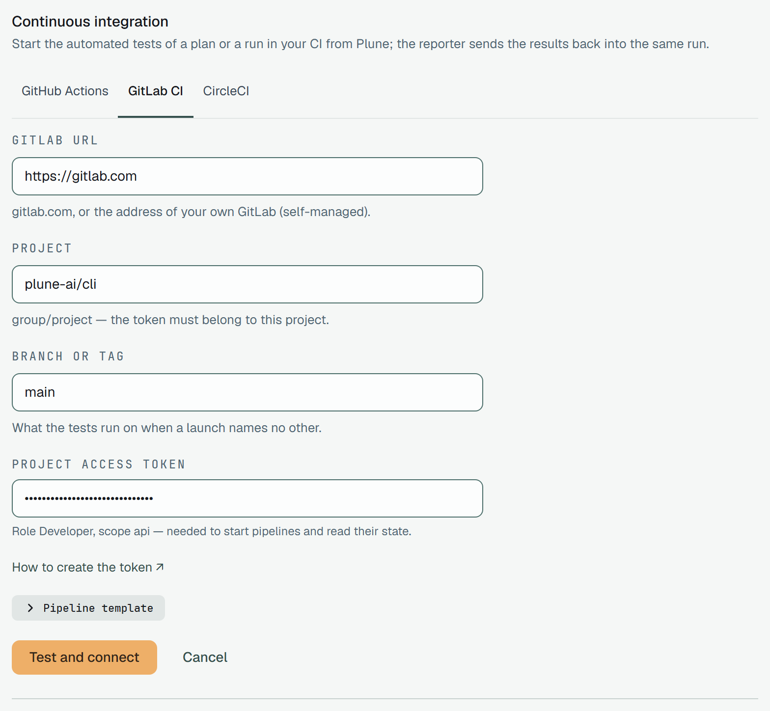 The GitLab CI form: GitLab URL https://gitlab.com — gitlab.com, or the address of your own GitLab (self-managed); Project plune-ai/cli — group/project, the token must belong to this project; Branch or tag main — what the tests run on when a launch names no other; Project access token, hidden — role Developer, scope api, needed to start pipelines and read their state; How to create the token; the Pipeline template folded; Test and connect and Cancel.