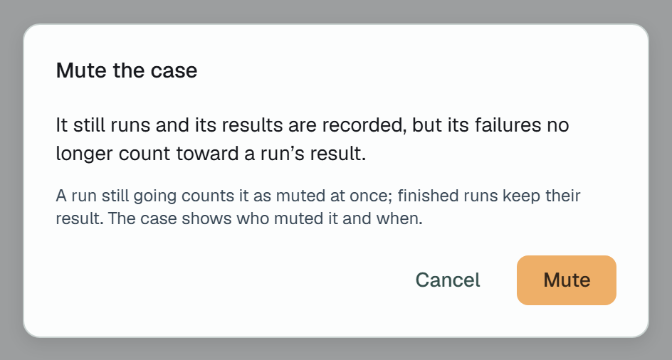 The dialog Mute the case: It still runs and its results are recorded, but its failures no longer count toward a run's result. Under it: A run still going counts it as muted at once; finished runs keep their result. The case shows who muted it and when. Then Cancel and Mute.